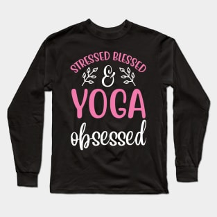 Stressed Blessed Yoga Obsessed Yoga Quotes Long Sleeve T-Shirt